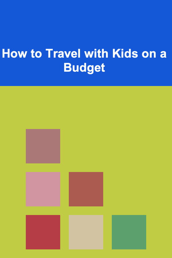 How to Travel with Kids on a Budget