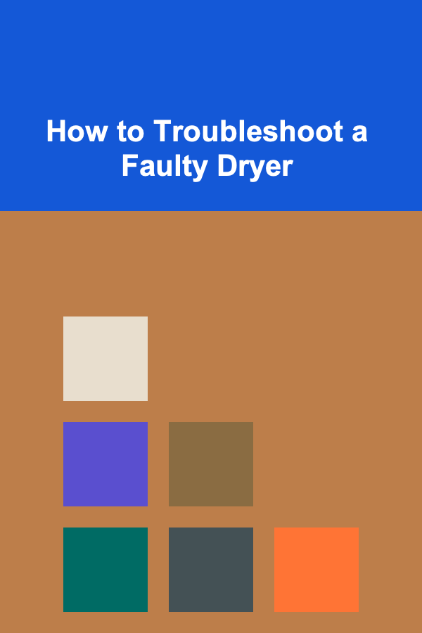 How to Troubleshoot a Faulty Dryer