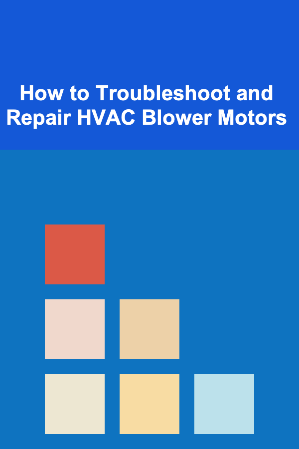 How to Troubleshoot and Repair HVAC Blower Motors