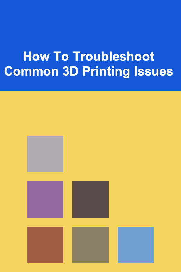 How To Troubleshoot Common 3D Printing Issues