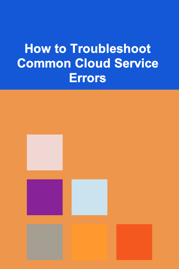 How to Troubleshoot Common Cloud Service Errors