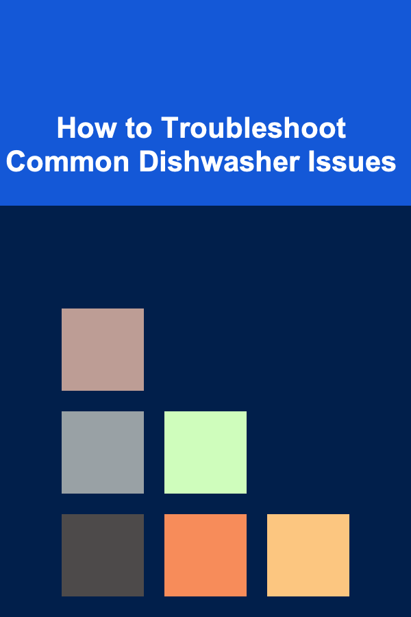 How to Troubleshoot Common Dishwasher Issues