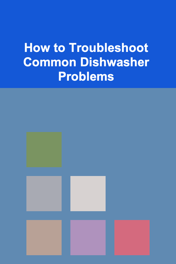 How to Troubleshoot Common Dishwasher Problems