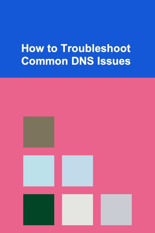 How to Troubleshoot Common DNS Issues