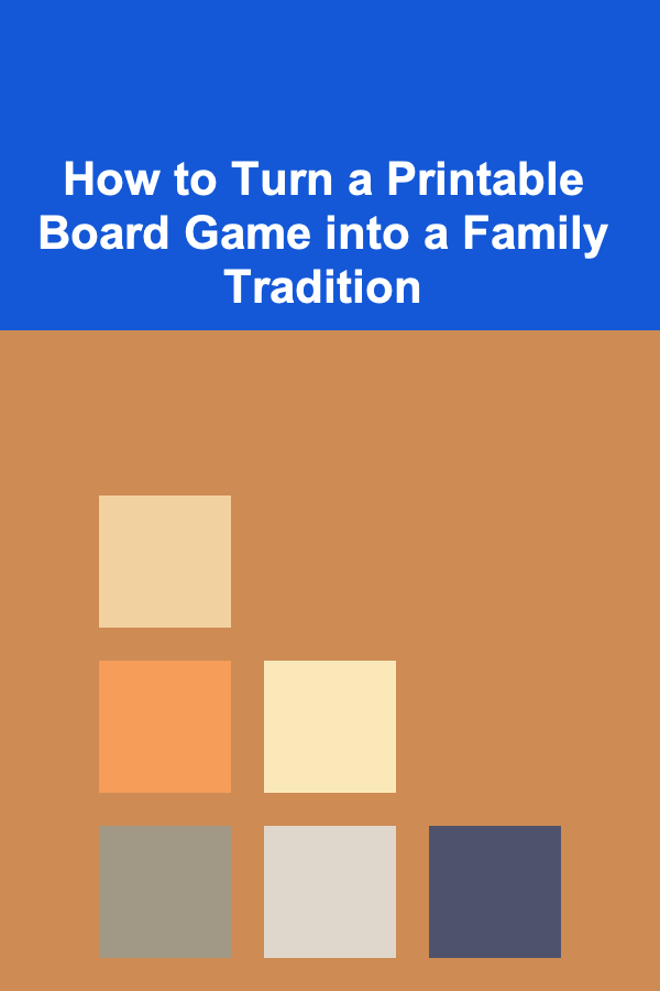 How to Turn a Printable Board Game into a Family Tradition