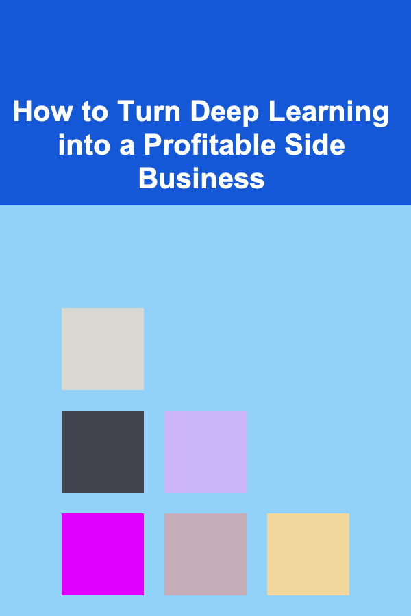 How to Turn Deep Learning into a Profitable Side Business
