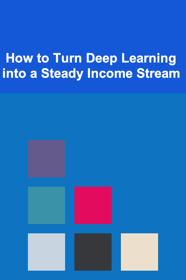 How to Turn Deep Learning into a Steady Income Stream