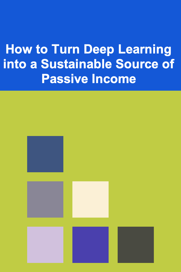 How to Turn Deep Learning into a Sustainable Source of Passive Income