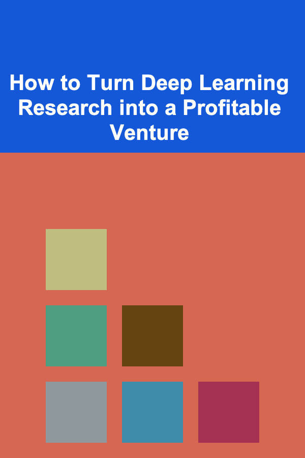 How to Turn Deep Learning Research into a Profitable Venture