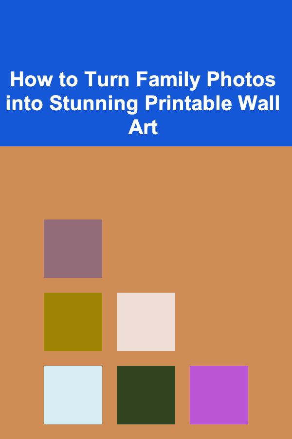 How to Turn Family Photos into Stunning Printable Wall Art