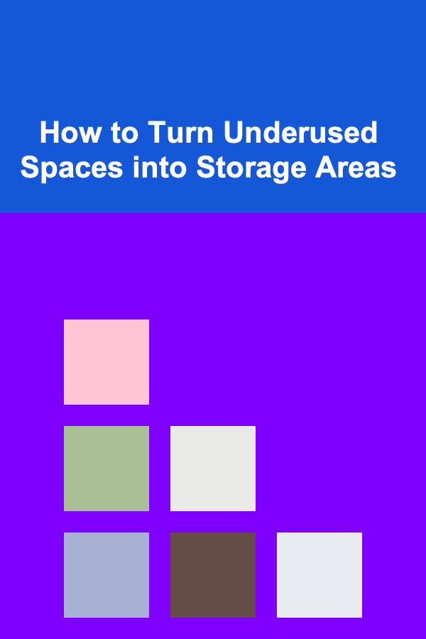 How to Turn Underused Spaces into Storage Areas