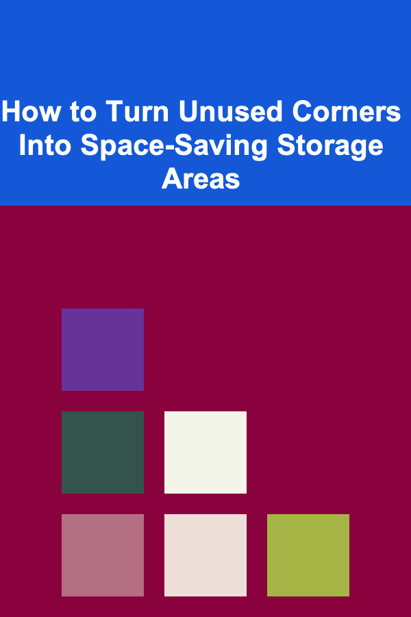 How to Turn Unused Corners Into Space-Saving Storage Areas