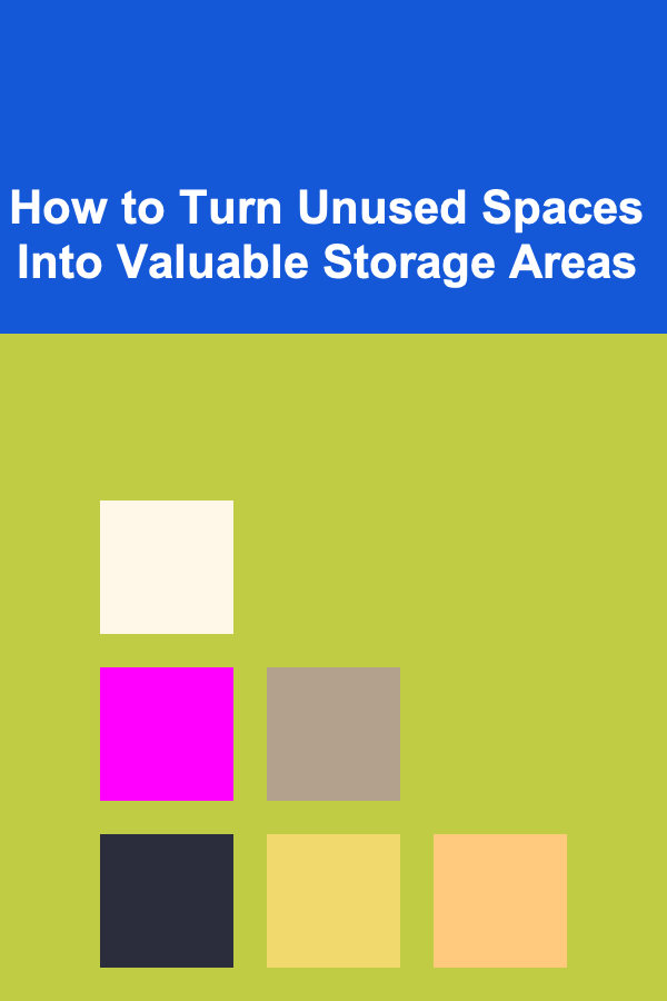 How to Turn Unused Spaces Into Valuable Storage Areas