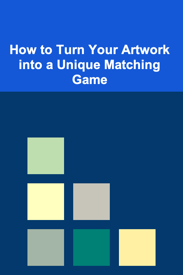 How to Turn Your Artwork into a Unique Matching Game