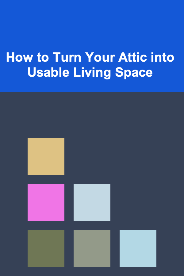 How to Turn Your Attic into Usable Living Space