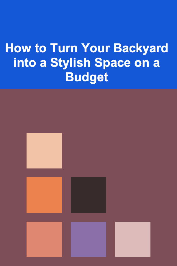 How to Turn Your Backyard into a Stylish Space on a Budget