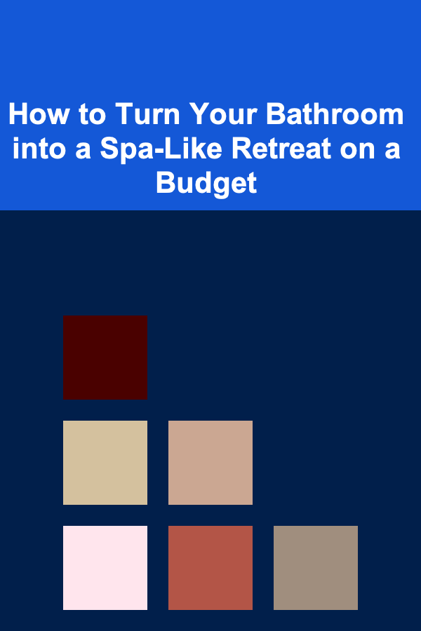 How to Turn Your Bathroom into a Spa-Like Retreat on a Budget