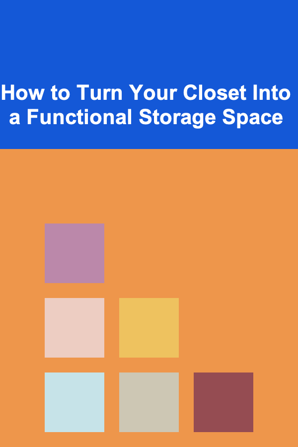 How to Turn Your Closet Into a Functional Storage Space
