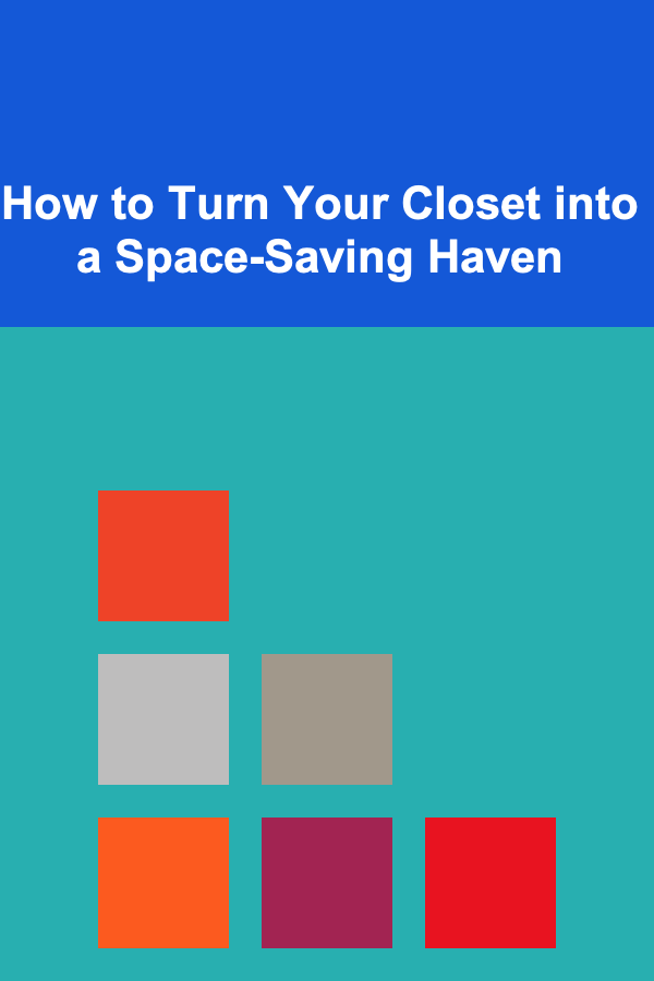 How to Turn Your Closet into a Space-Saving Haven