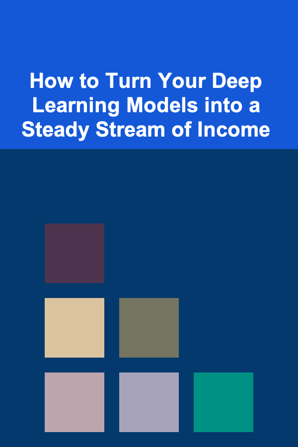 How to Turn Your Deep Learning Models into a Steady Stream of Income