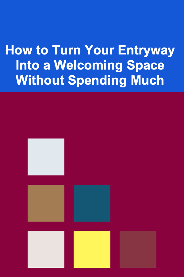 How to Turn Your Entryway Into a Welcoming Space Without Spending Much