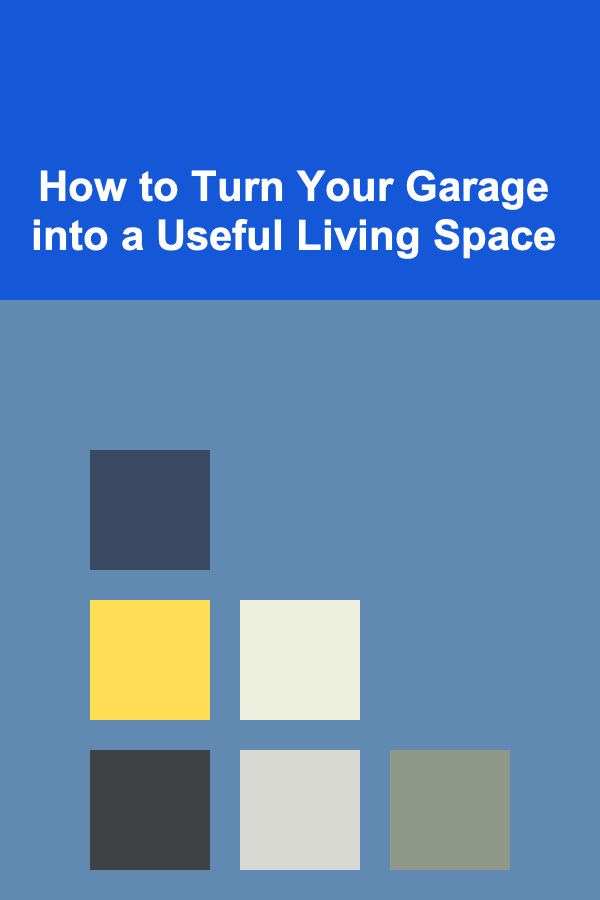 How to Turn Your Garage into a Useful Living Space