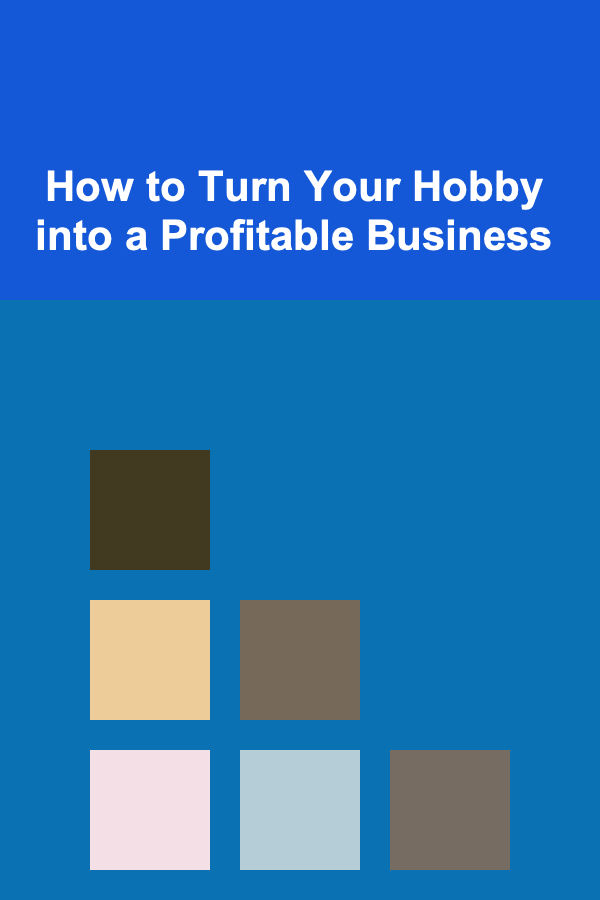 How to Turn Your Hobby into a Profitable Business