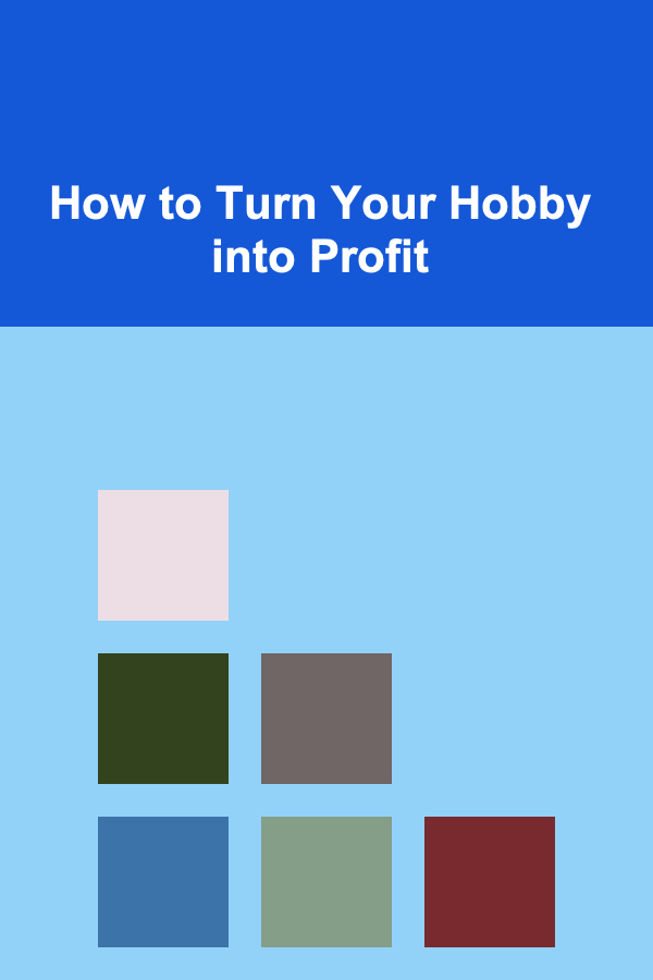 How to Turn Your Hobby into Profit
