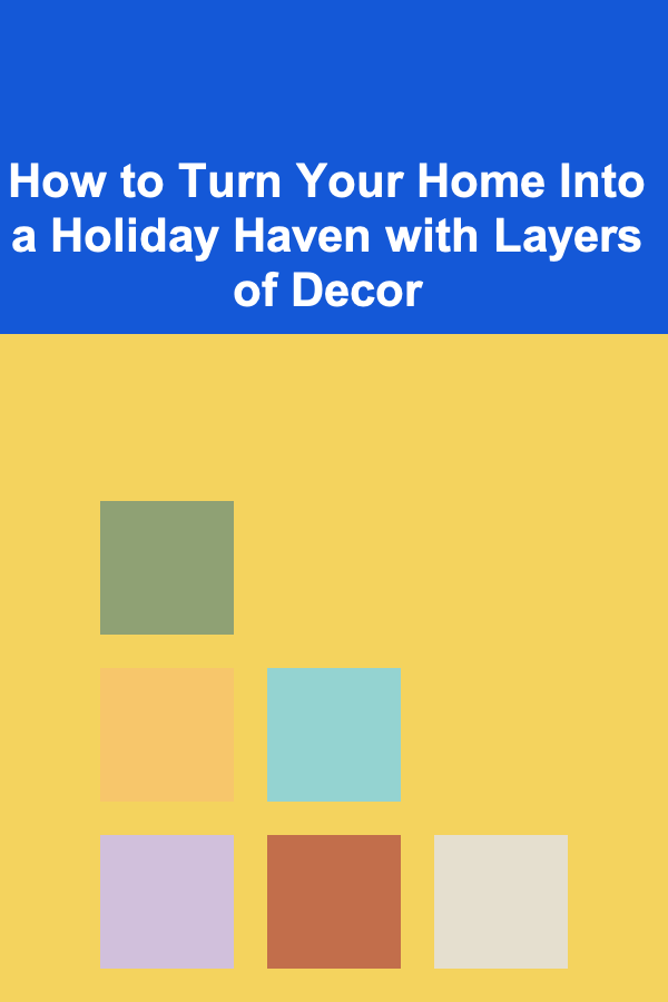 How to Turn Your Home Into a Holiday Haven with Layers of Decor
