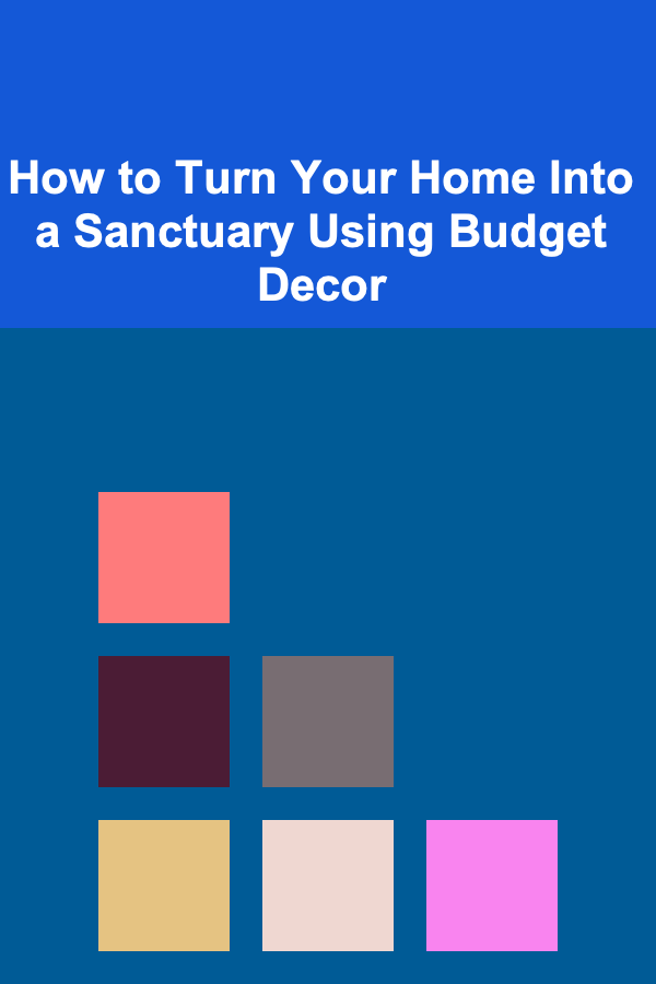 How to Turn Your Home Into a Sanctuary Using Budget Decor
