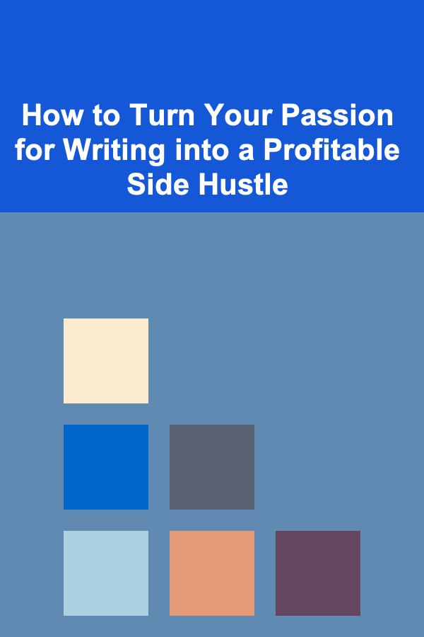 How to Turn Your Passion for Writing into a Profitable Side Hustle