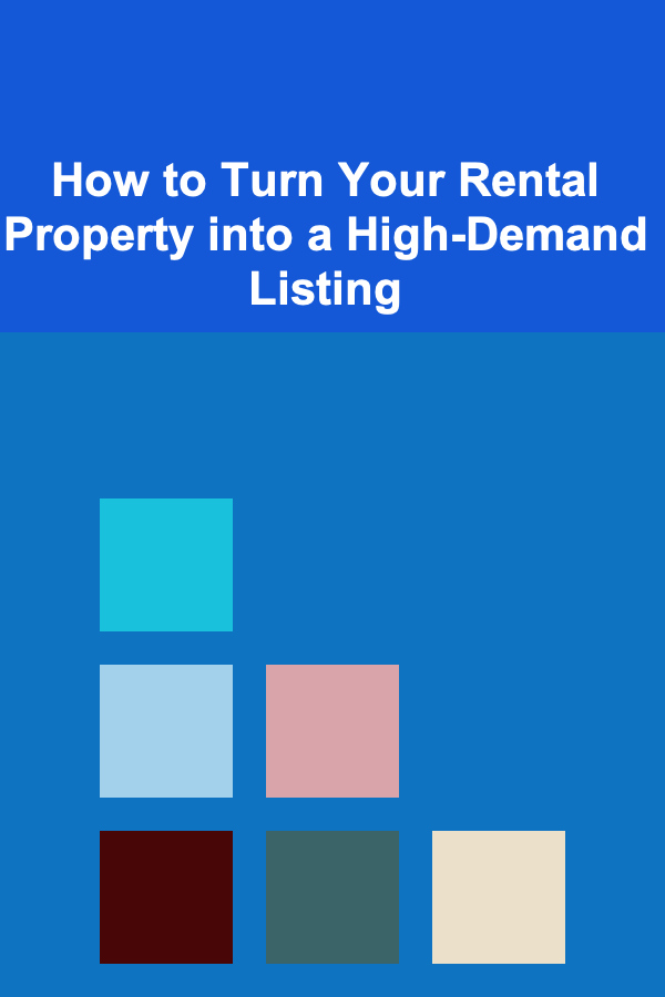 How to Turn Your Rental Property into a High-Demand Listing