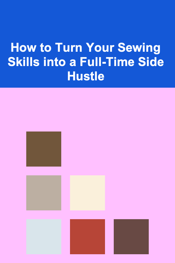 How to Turn Your Sewing Skills into a Full-Time Side Hustle
