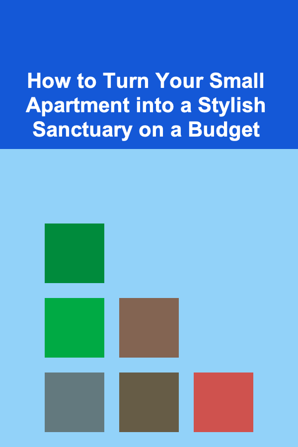 How to Turn Your Small Apartment into a Stylish Sanctuary on a Budget