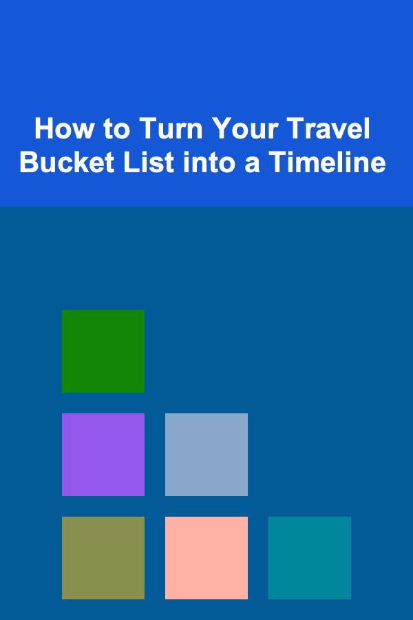 How to Turn Your Travel Bucket List into a Timeline