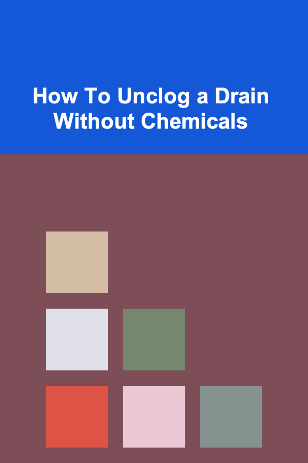 How To Unclog a Drain Without Chemicals