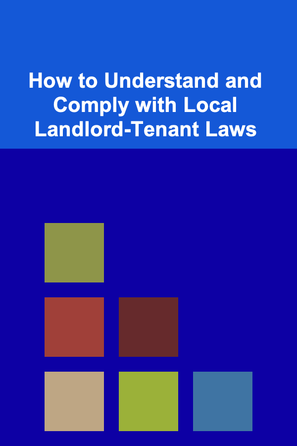 How to Understand and Comply with Local Landlord-Tenant Laws