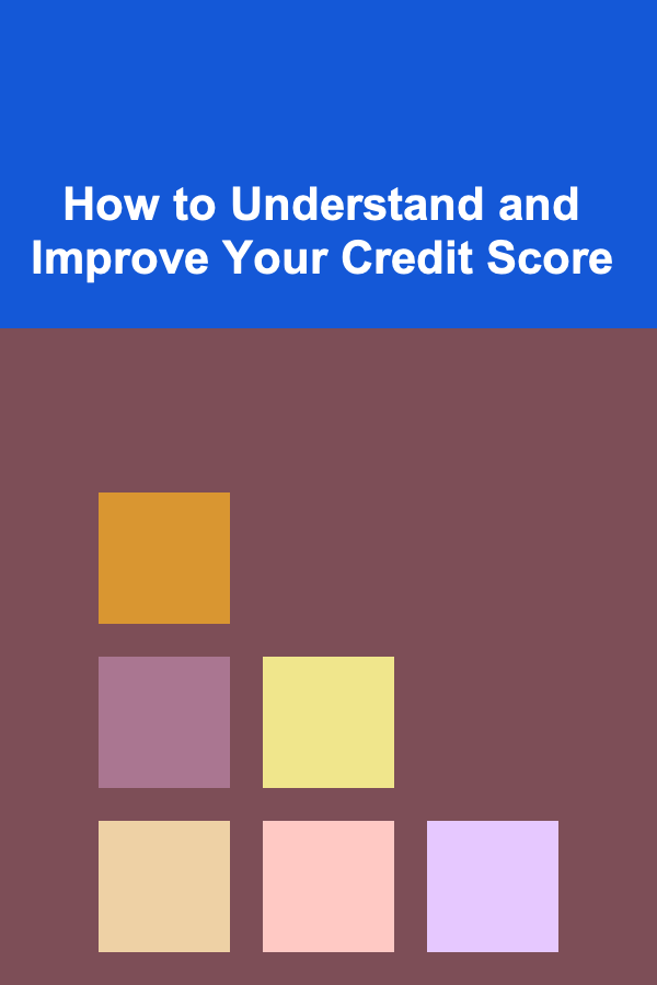 How to Understand and Improve Your Credit Score
