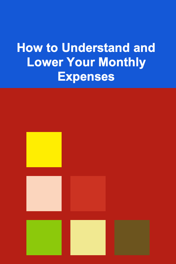 How to Understand and Lower Your Monthly Expenses