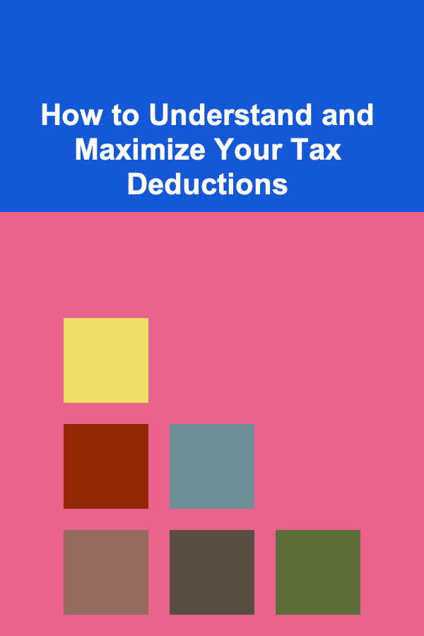 How to Understand and Maximize Your Tax Deductions