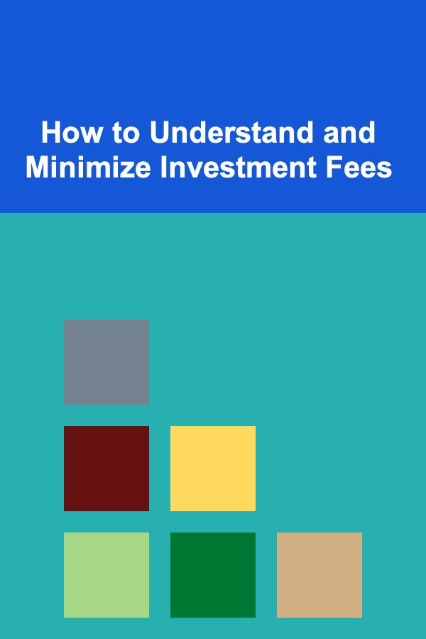 How to Understand and Minimize Investment Fees