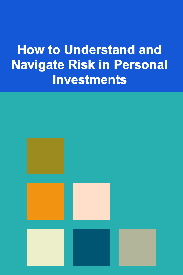 How to Understand and Navigate Risk in Personal Investments