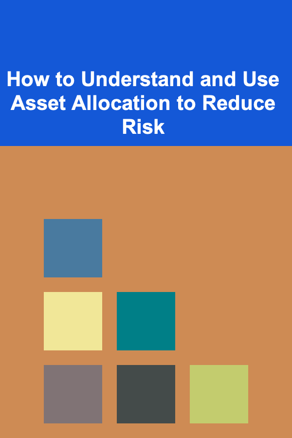 How to Understand and Use Asset Allocation to Reduce Risk