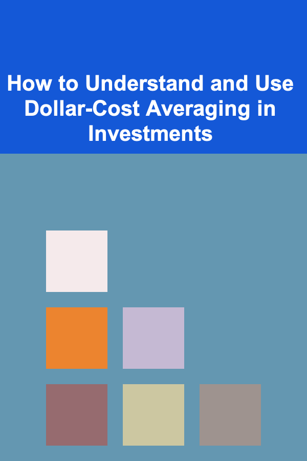 How to Understand and Use Dollar-Cost Averaging in Investments