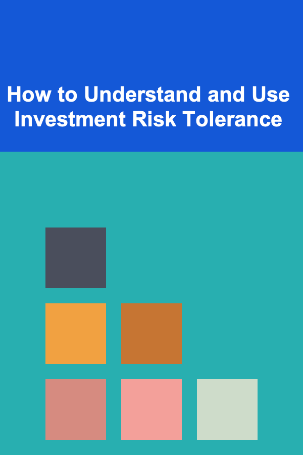 How to Understand and Use Investment Risk Tolerance