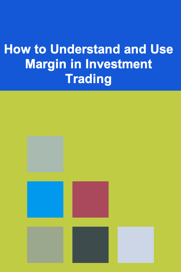 How to Understand and Use Margin in Investment Trading