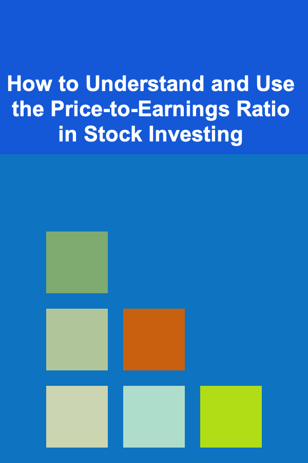 How to Understand and Use the Price-to-Earnings Ratio in Stock Investing