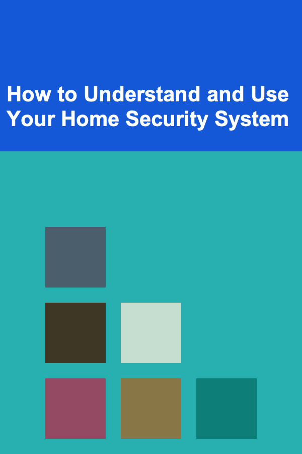 How to Understand and Use Your Home Security System