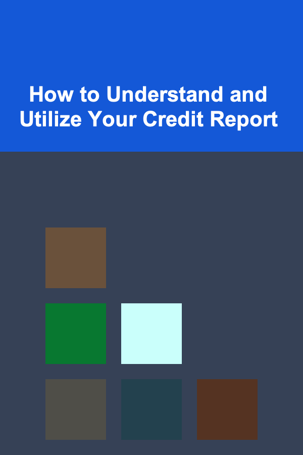 How to Understand and Utilize Your Credit Report