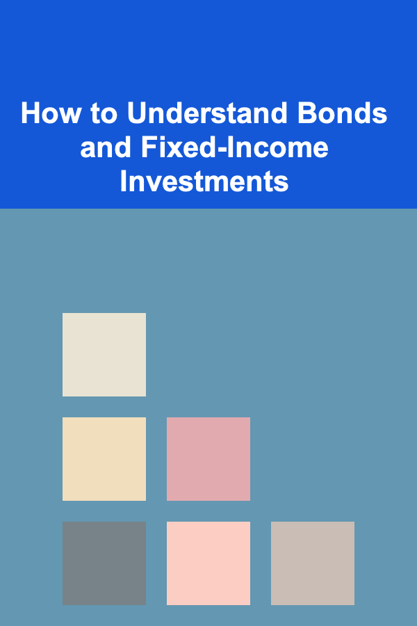How to Understand Bonds and Fixed-Income Investments
